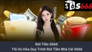 Rút Tiền S666 - Tối Ưu Hóa Quy Trình Rút Tiền Nhà Cái S666