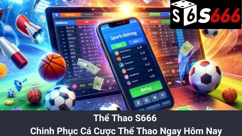 Thể Thao S666 - Chinh Phục Cá Cược Thể Thao Ngay Hôm Nay